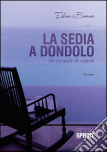 La sedia a dondolo. La custode dei segreti libro di Boano Elena