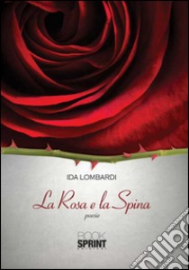 La rosa e la spina libro di Lombardi Ida