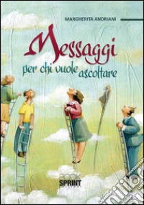 Messaggi per chi vuole ascoltare libro di Andriani Margherita