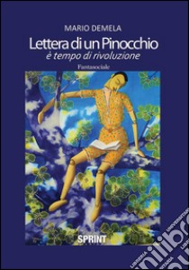 Lettera di un Pinocchio. È tempo di rivoluzione libro di Demela Mario