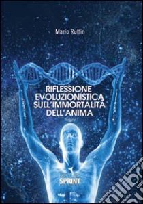 Riflessione evoluzionistica sull'immortalità dell'anima libro di Ruffin Mario