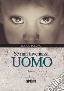 Se mai diventassi uomo libro di Romano Donato