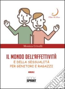 Il mondo dell'affettività e della sessualità libro di Crivelli Monica