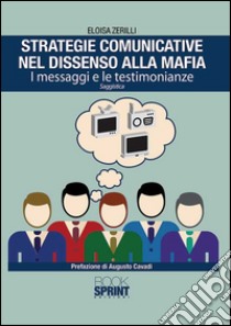 Strategie comunicative nel dissenso alla mafia. I messaggi e le testimonianze libro di Zerilli Eloisa