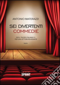 Sei divertenti commedie libro di Materazzi Antonio