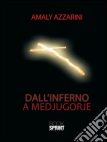 Dall'inferno a Medjugorje libro di Azzarini Amaly