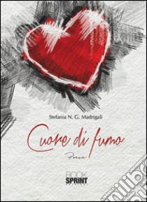 Cuore di fumo libro di Madrigali Stefania N.