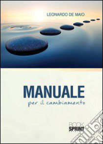 Manuale per il cambiamento libro di De Maio Leonardo; Gardini Elisabetta