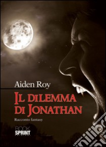 Il dilemma di Jonathan libro di Aiden Roy