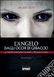 L'angelo degli occhi di ghiaccio. Le campane hanno smesso di suonare l'Apocalisse ha inizio libro di Cervi Oscar