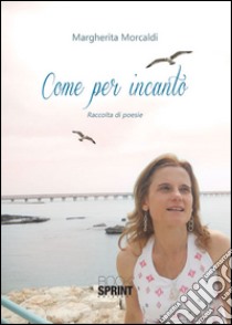 Come per incanto libro di Morcaldi Margherita