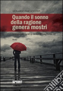 Quando il sonno della ragione genera mostri. La storia della Seprim e dei suoi Sadales Senesi (SS) libro di Pascucci Pepi Leonardo