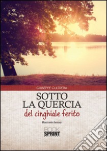 Sotto la quercia del cinghiale ferito libro di Cultrera Giuseppe