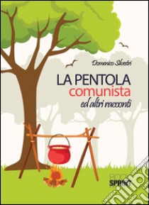 La pentola comunista ed altri racconti libro di Silvestri Domenico