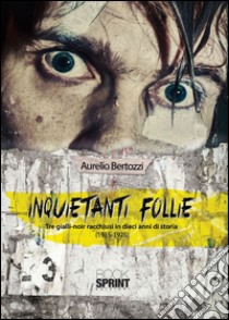 Inquietanti follie libro di Bertozzi Aurelio