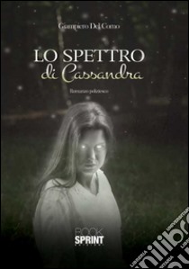 Lo spettro di Cassandra libro di Del Corno Giampiero