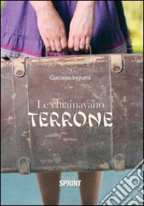 Le chiamavano terrone libro di Ingrami Giacomo