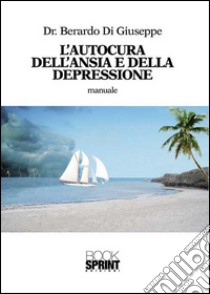 L'autocura dell'ansia e della depressione libro di Di Giuseppe Berardo