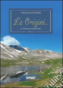 Le origini... La trilogia di Shangrà libro di Olivieri William