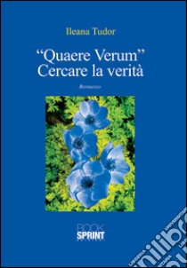 Quaere verum. Cercare la verità libro di Tudor Ileana