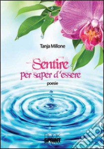 Sentire per sapere d'essere libro di Millone Tanja