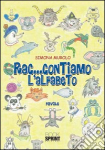 Rac...contiamo l'alfabeto. Ediz. illustrata. Con CD Audio libro di Murolo Simona