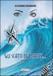 Gli scatti di Clarice... libro di Carlomagno Alessandro