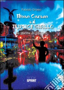 Ethan Carson e il triplice sigillo. La guerra di Volgorn libro di Grasso Fabrizio