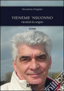 Vieneme 'nsuonno-Vienimi in sogno libro di Vingiani Vincenzo