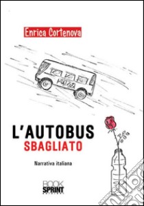 L'autobus sbagliato libro di Cortenova Enrica