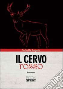 Il cervo rosso libro di De Angelis Carlo