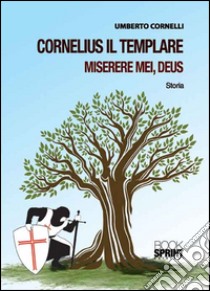 Cornelius il templare. Miserere mei, deus libro di Cornelli Umberto