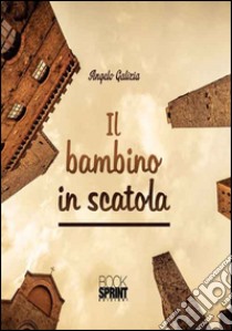 Il bambino in scatola libro di Galizia Angelo