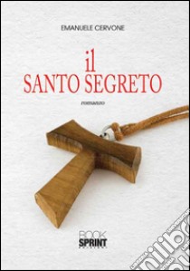 Il santo segreto libro di Cervone Emanuele