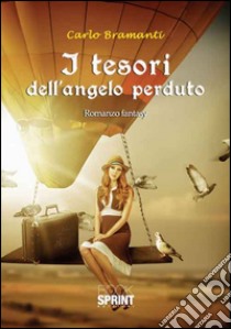 I tesori dell'angelo perduto libro di Bramanti Carlo