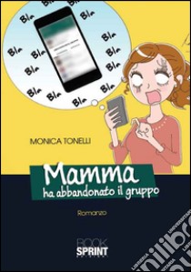 Mamma ha abbandonato il gruppo libro di Tonelli Monica