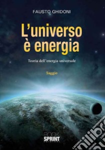 L'universo è energia libro di Fausto Ghidoni