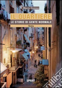 Il quartiere. Le storie di gente normale libro di Serena Mario