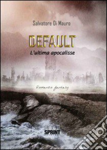 Default. L'ultima apocalisse libro di Di Mauro Salvatore