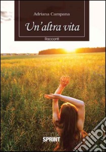 Un'altra vita libro di Campana Adriana