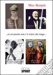 ... Se sei pronto non c'è Cristo che tenga... libro di Benprà Max