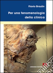 Per una fenomenologia della clinica libro di Braulin Flavio