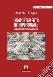 Comportamento interpersonale. La psicologia dell'interazione sociale libro di Forgas Joseph P.