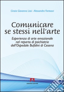 Comunicare se stessi nell'arte libro di Lissi Cinzia G.; Fantozzi Alessandra