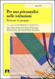 Per una psicoanalisi nelle istituzioni. Pensare in gruppo libro