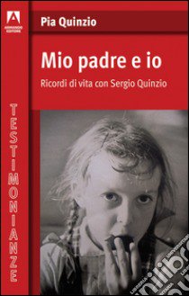 Mio padre ed io. Ricordi di vita con Sergio Quinzio libro di Quinzio Pia