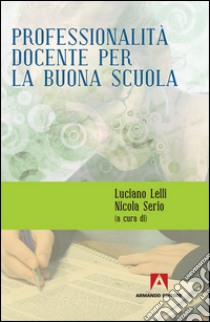 Professionalità docente per la buona scuola libro di Lelli L. (cur.); Serio N. (cur.)