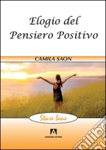 Elogio del pensiero positivo libro di Saon Camila