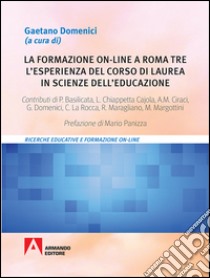 La formazione on-line a Roma Tre. L'esperienza del corso di laurea in Scienze dell'Educazione  libro di Domenici G. (cur.)