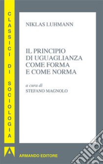 Il principio di uguaglianza come forma e come norma libro di Luhmann Niklas; Magnolo S. (cur.)